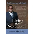 thumbnail image 2 of Living @ the Next Level: Transforming Your Life's Frustrations Into Fulfillment Through Friendship with God, (Paperback), 2 of 2