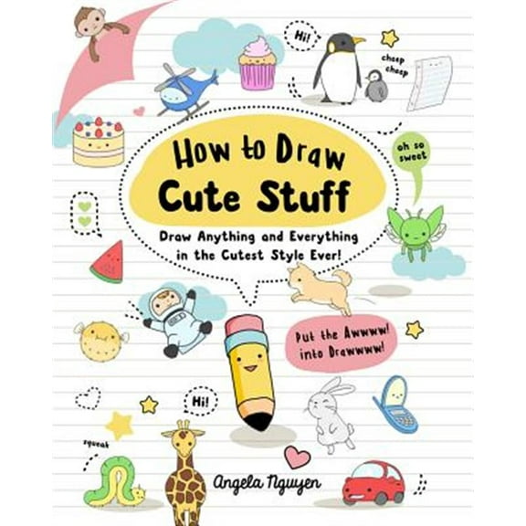 Pre-Owned How to Draw Cute Stuff, 1: Draw Anything and Everything in the Cutest Style Ever! (Paperback) 1454925647 9781454925644