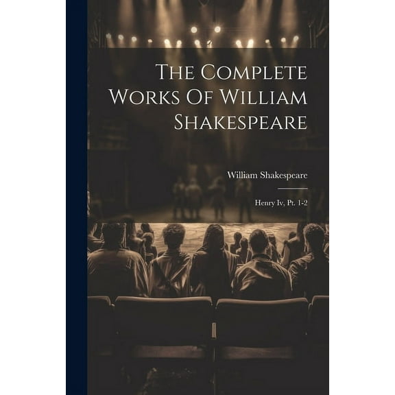 The Complete Works Of William Shakespeare: Henry Iv, Pt. 1-2