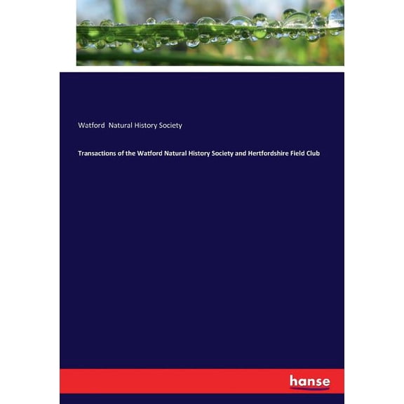 Transactions of the Watford Natural History Society and Hertfordshire Field Club (Paperback)