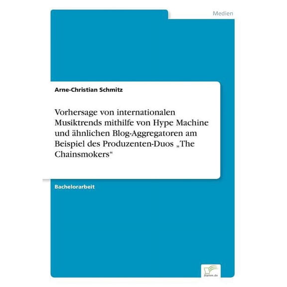 Vorhersage von internationalen Musiktrends mithilfe von Hype Machine und Ã¤hnlichen Blog-Aggregatoren am Beispiel des Pro, (Paperback)