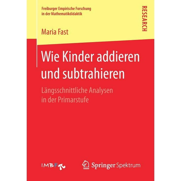 Freiburger Empirische Forschung in Der M Wie Kinder Addieren Und Subtrahieren: LÃ¤ngsschnittliche Analysen in Der Primarstufe, (Paperback)