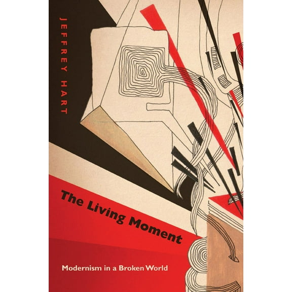 The Living Moment : Modernism in a Broken World (Paperback)