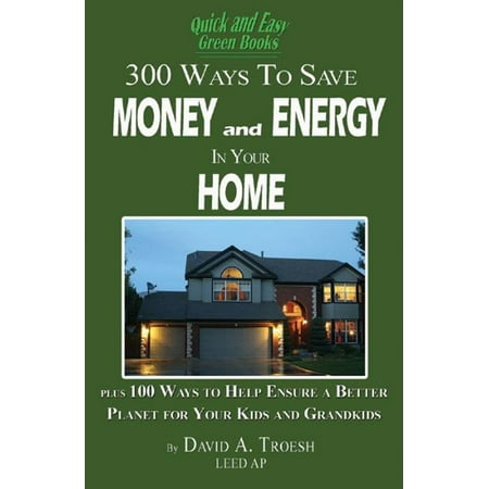 300 Ways to Save Money and Energy in Your Home - (Best Way To Save Energy In Your Home)
