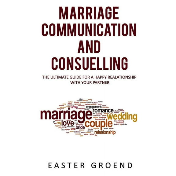 Marriage Communication and Consuelling: The Ultimate Guide for a Happy Realationship with Your Partner (Paperback)