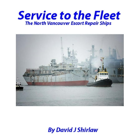 Service to the Fleet The Vancouver Escort Repair Ships -