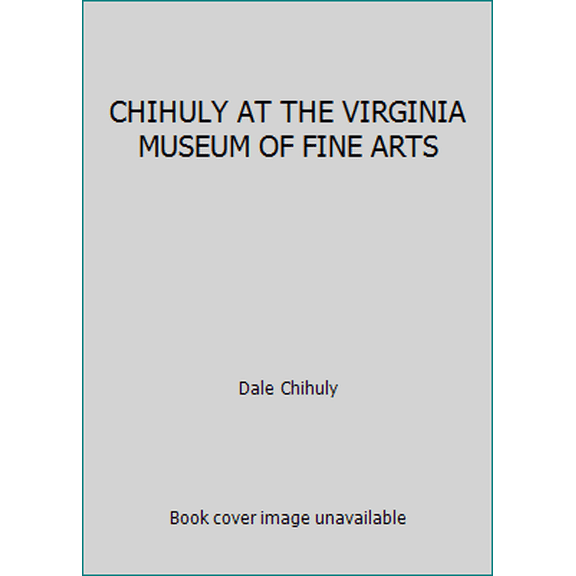 Pre-Owned CHIHULY AT THE VIRGINIA MUSEUM OF FINE ARTS (Hardcover) 1934351016 9781934351017