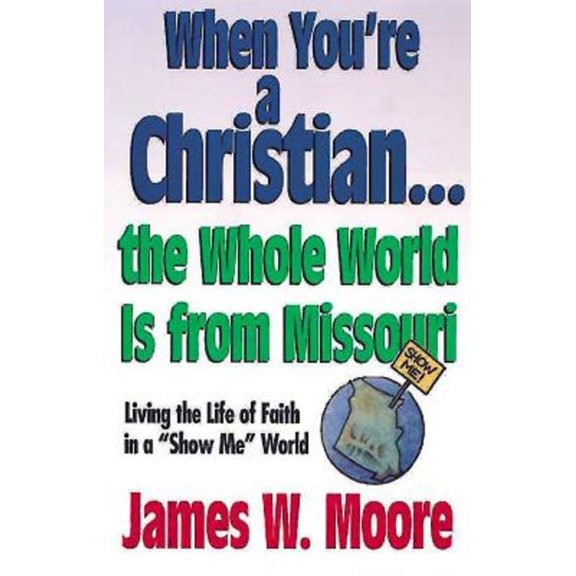 Pre-Owned When You're a Christian...the Whole World Is from Missouri - With Leaders Guide: Living the Life of Faith in a Show Me World [With Study Guide] (Paperback) 0687089247 9780687089246