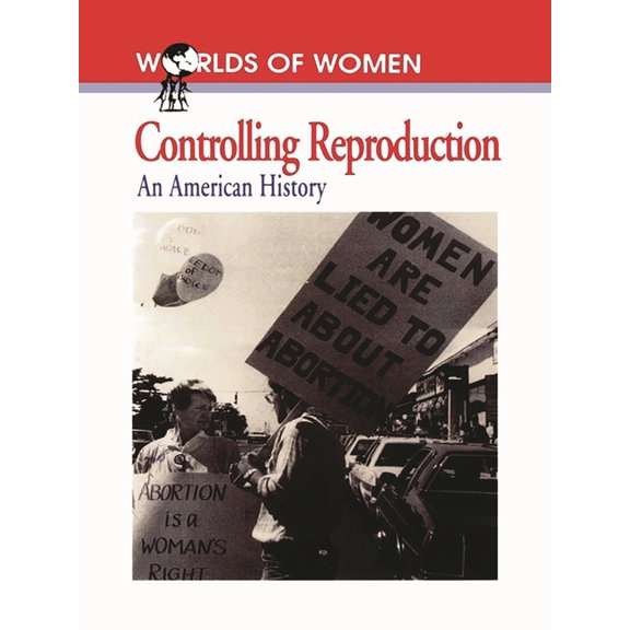 Worlds of Women Controlling Reproduction: An American History, Book 2, (Paperback)