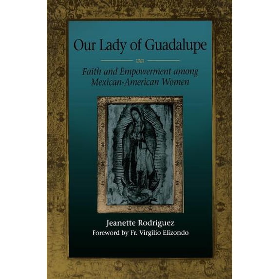 Pre-Owned Our Lady of Guadalupe: Faith and Empowerment Among Mexican-American Women Paperback