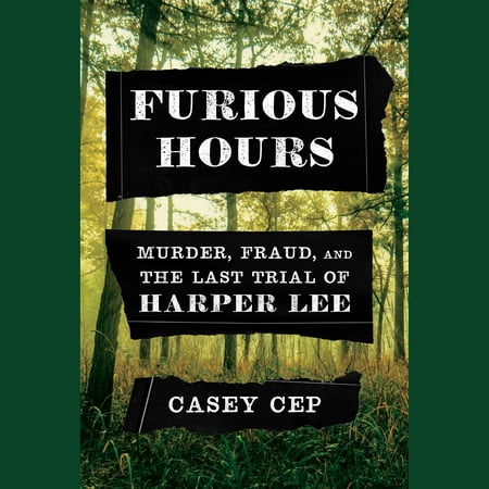 Furious Hours : Murder, Fraud, and the Last Trial of Harper