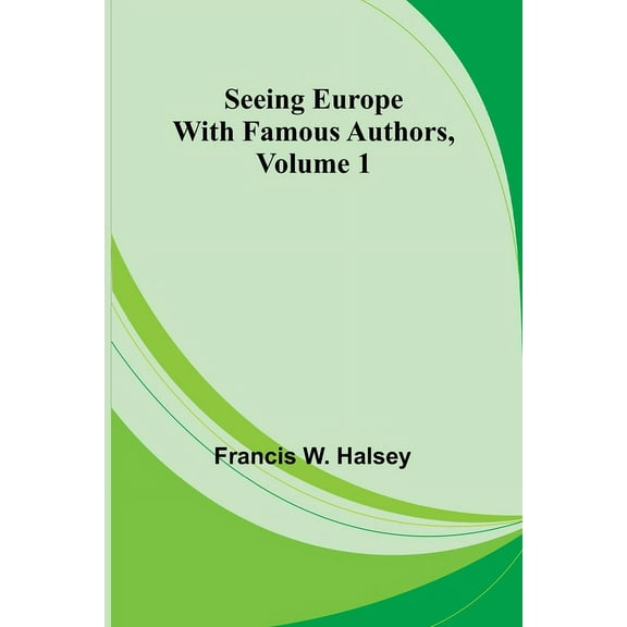 Seeing Europe with Famous Authors, Volume 1, (Paperback)