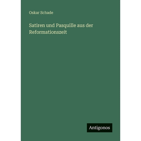 Satiren und Pasquille aus der Reformationszeit, (Paperback)