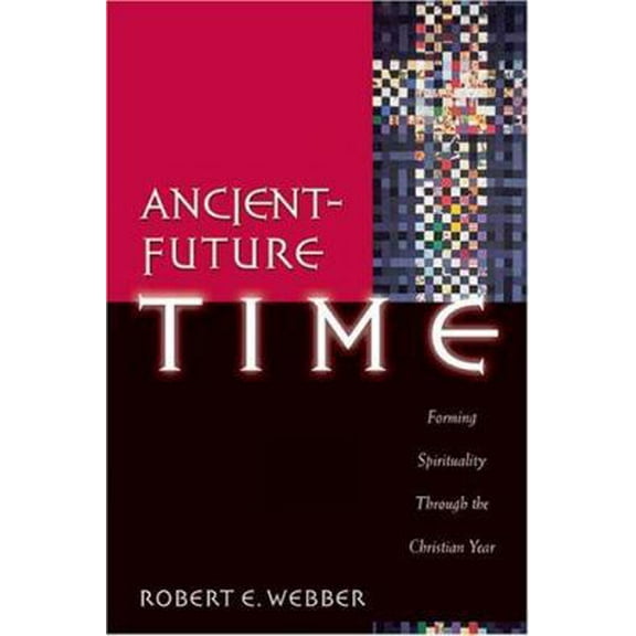 Pre-Owned Ancient-Future Time: Forming Spirituality Through the Christian Year (Paperback) 0801091756 9780801091759