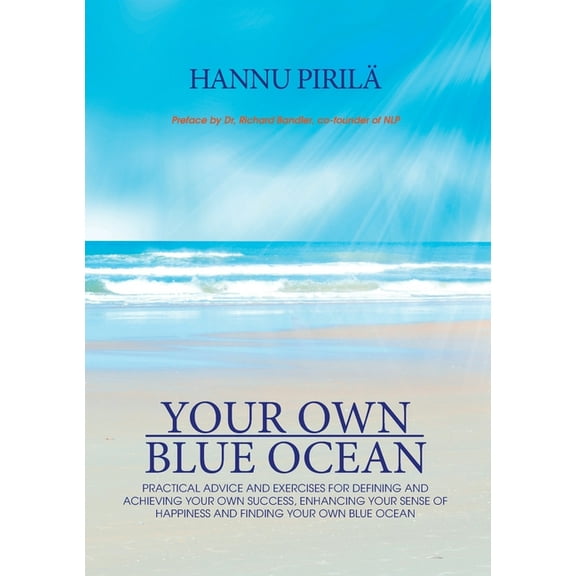 Your Own Blue Ocean: Practical advice and exercises for defining and achieving your own success, enhancing your sense of, (Paperback)