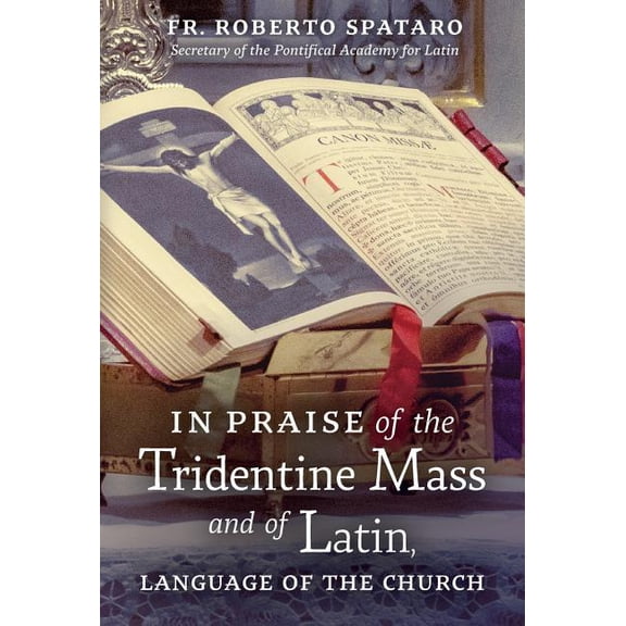 In Praise of the Tridentine Mass and of Latin, Language of the Church, (Hardcover)