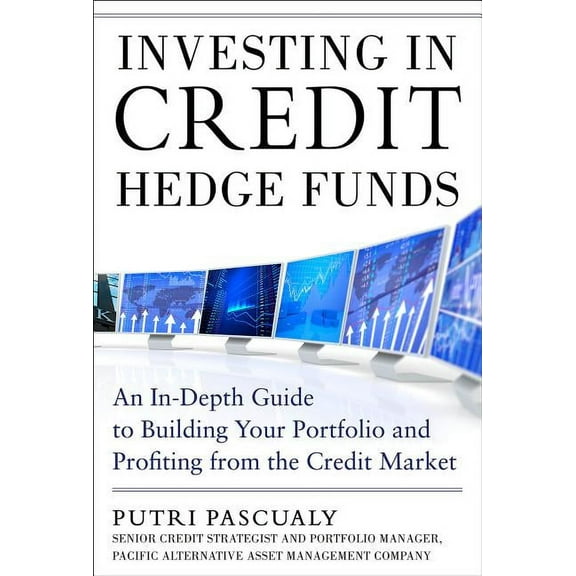 Investing in Credit Hedge Funds: An In-Depth Guide to Building Your Portfolio and Profiting from the Credit Market, (Hardcover)