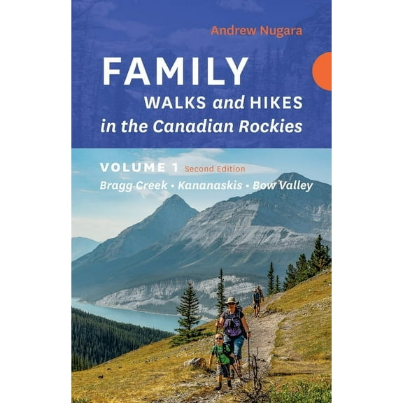 Family Walks and Hikes Family Walks & Hikes Canadian Rockies - 2nd Edition, Volume 1: Bragg Creek - Kananaskis - Bow Valley, (Paperback)