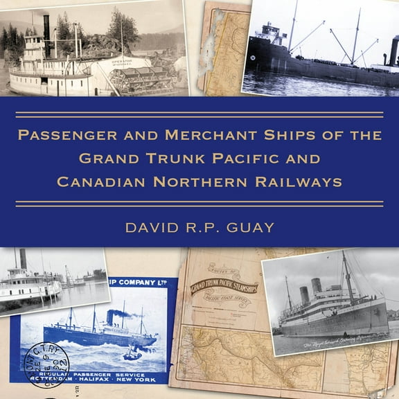 Passenger and Merchant Ships of the Grand Trunk Pacific and Canadian Northern Railways, (Paperback)