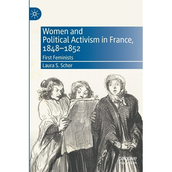 Women and Political Activism in France, 1848-1852: First Feminists, (Hardcover)