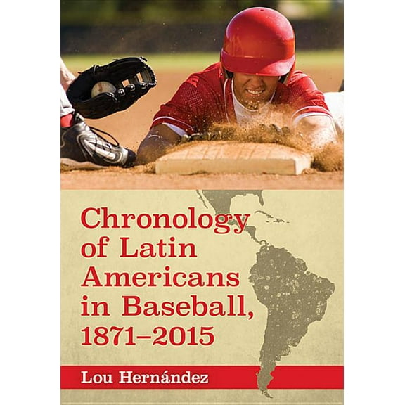 Chronology of Latin Americans in Baseball, 1871-2015, (Paperback)