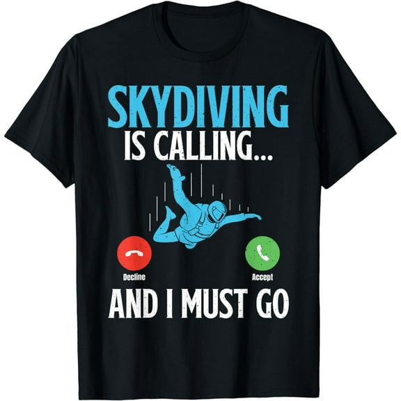 Skydiving is Calling and i must go Skydiver T-Shirt