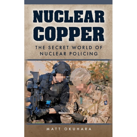 Nuclear Copper: The Secret World of Nuclear Policing, (Hardcover)