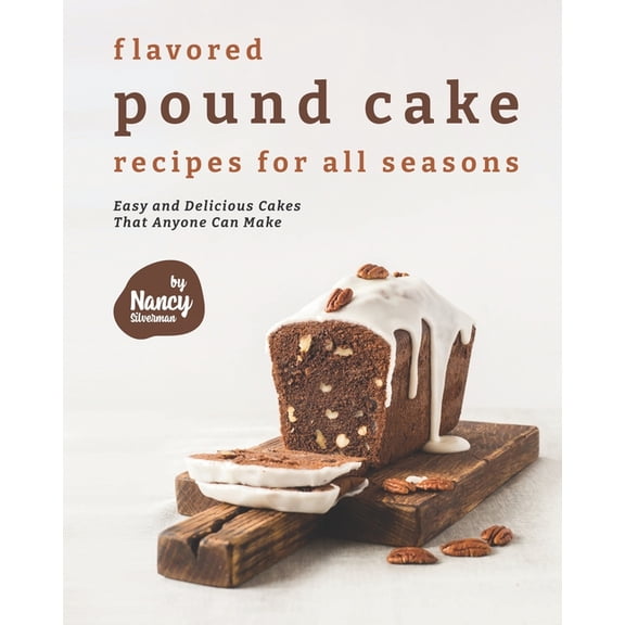 Flavored Pound Cake Recipes For All Seasons