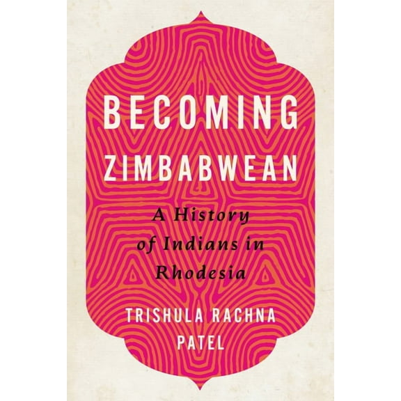 Reconsiderations in Southern African His Becoming Zimbabwean: A History of Indians in Rhodesia, (Paperback)