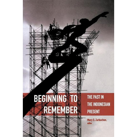 Critical Dialogues in Southeast Asian St Beginning to Remember: The Past in the Indonesian Present, (Paperback)