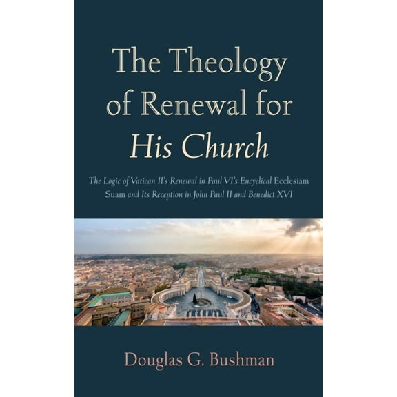 The Theology of Renewal for His Church: The Logic of Vatican II's Renewal in Paul VI's Encyclical Ecclesiam Suam and Its, (Paperback)
