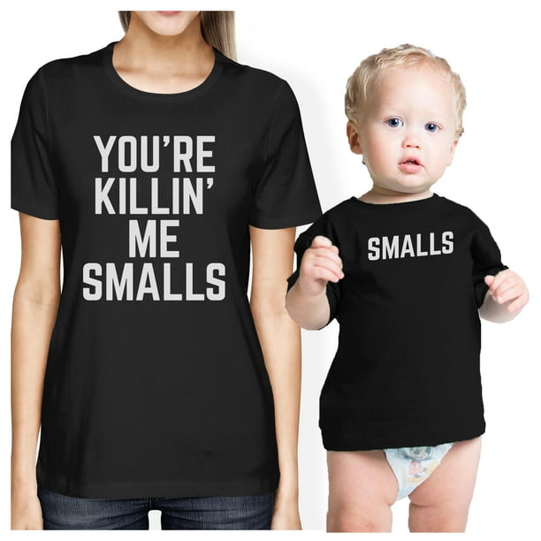 You Are Killing Me Smalls Graphic Infant Tee Mom Baby Boy Matching Walmart Com You Are Killing Me Smalls Graphic Infant Tee Mom Baby Boy Matching Walmart Com