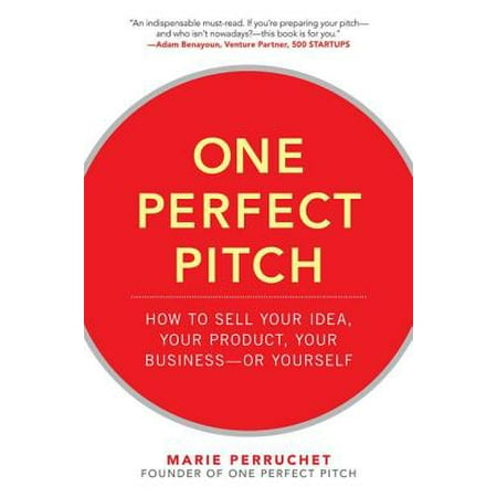 One Perfect Pitch: How to Sell Your Idea, Your Product, Your Business--or Yourself - eBook
