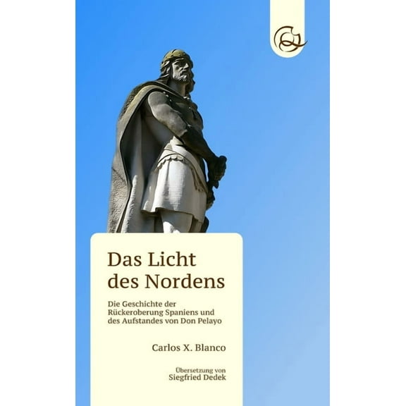 Das Licht des Nordens: Die Geschichte der Rückeroberung Spaniens und des Aufstandes von Don Pelayo, (Hardcover)