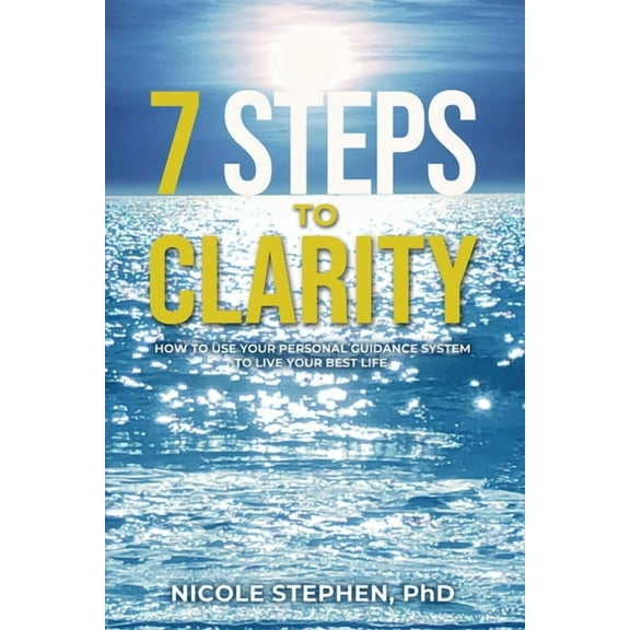 7 Steps to Clarity: How to Use Your Personal Guidance System to Live Your Best Life (Paperback)