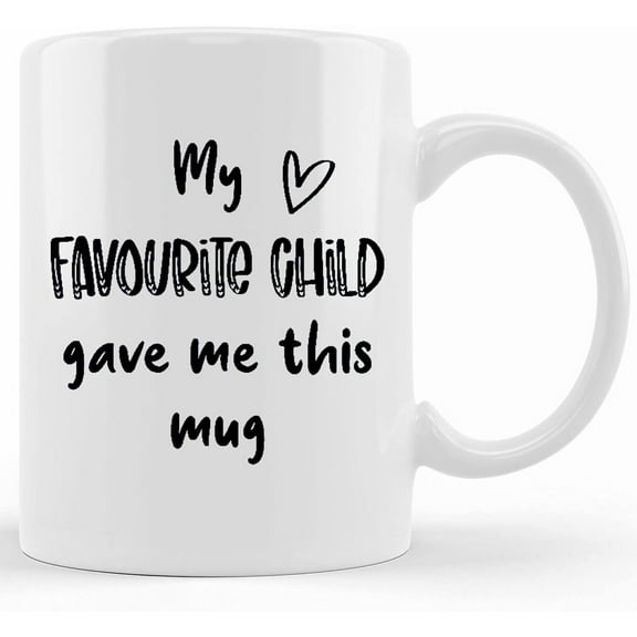 My Favourite Child Gave Me This Mug, Mother's Day Mug, Mother's Day Gift, Mum Gift, Nan Gift, New Mum Gift, Mum Present, Mothers Day Gift, Ceramic Novelty Coffee Mug, Tea Cup, Gift Prese