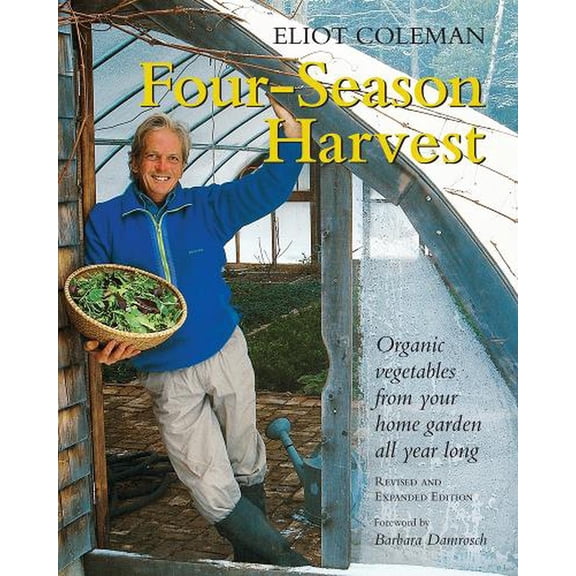 Four-Season Harvest: Organic Vegetables from Your Home Garden All Year Long, 2nd Edition, (Paperback)