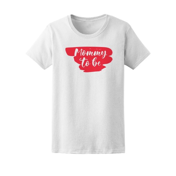 Mommy To Be, Cute Pregnant Quote Tee Women's -Image by Shutterstock