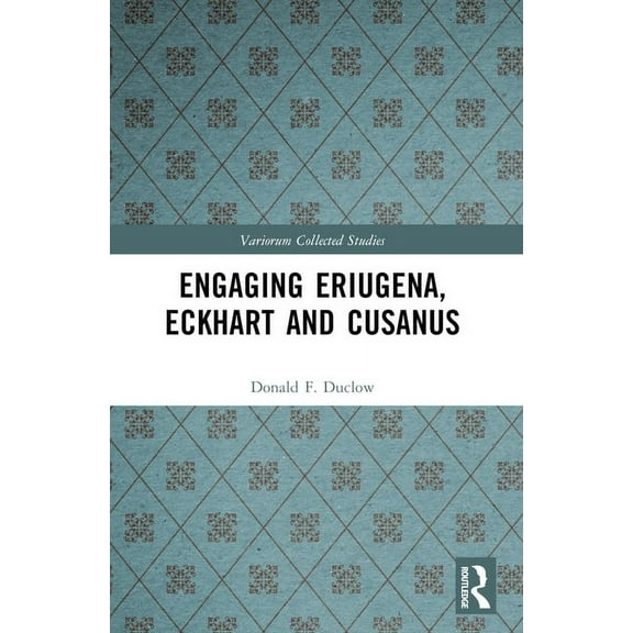 Variorum Collected Studies Engaging Eriugena, Eckhart and Cusanus, (Paperback)