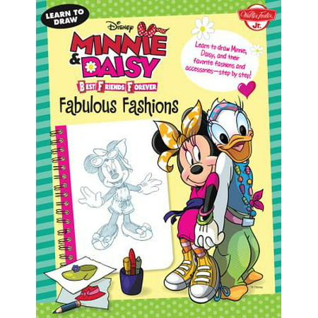 Learn to Draw Disney Minnie & Daisy Best Friends Forever : Fabulous Fashions - Learn to Draw Minnie, Daisy, and Their Favorite Fashions and Accessories - Step by (Best Friends Whenever Daisy)