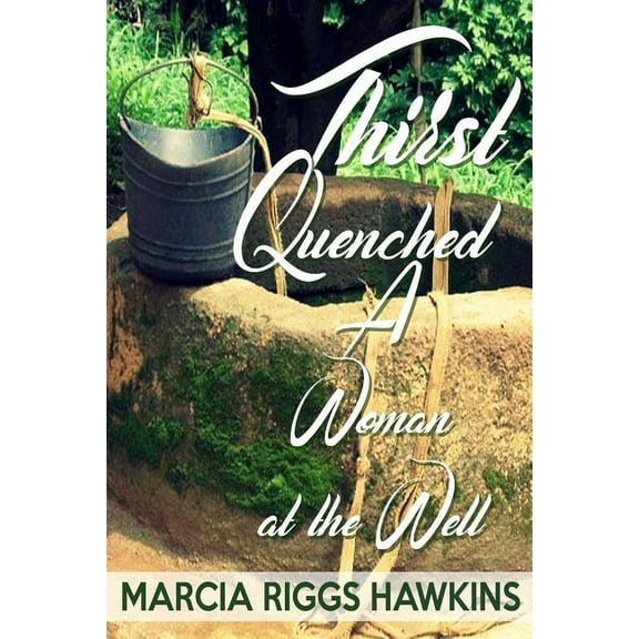 Thirst Quenched : A Woman at the Well (Paperback)