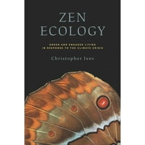 Zen Ecology: Green and Engaged Living in Response to the Climate Crisis, (Paperback)