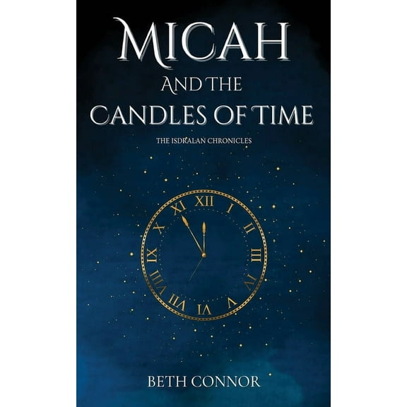 The Isdralan Chronicles Micah and the Candles of Time: The Isdralan Chronicles, Book 1, (Paperback)