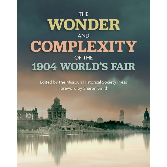 The Wonder and Complexity of the 1904 World's Fair, (Paperback)