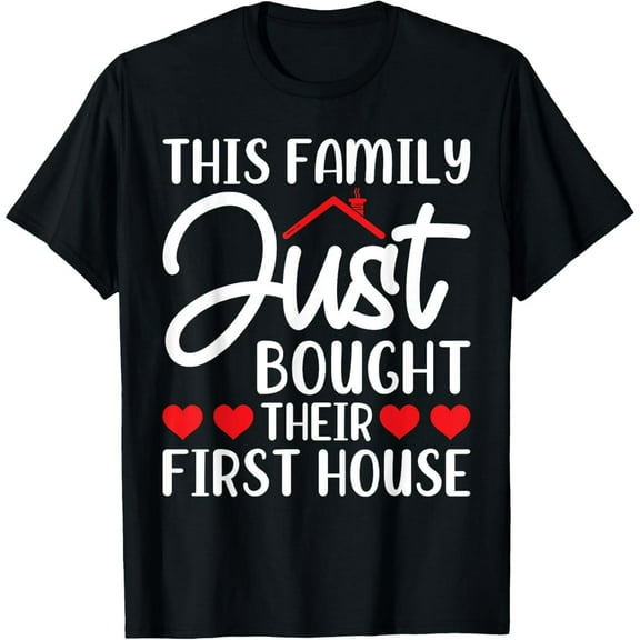This Family Just Bought Their First House - New Homeowner T-Shirt