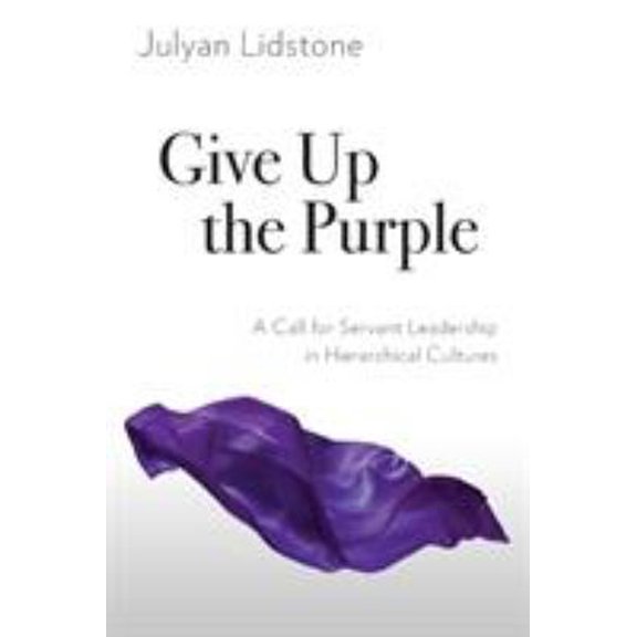 Pre-Owned Give up the Purple : A Call for Servant Leadership in Hierarchical Cultures (Paperback) 9781783686810
