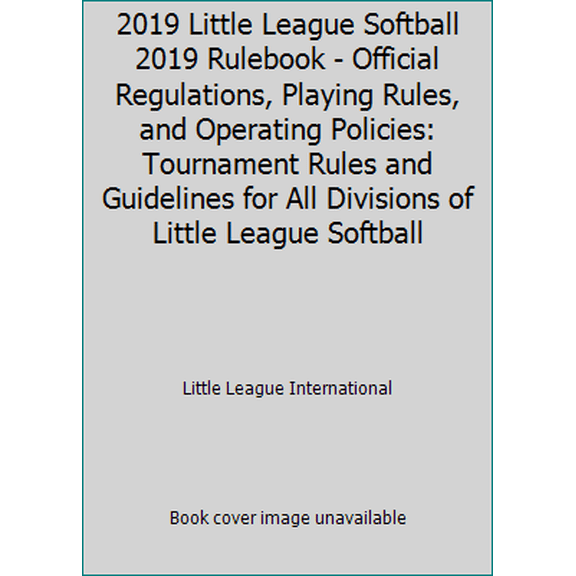 Pre-Owned 2019 Little League Softball 2019 Rulebook - Official Regulations, Playing Rules, and Operating Policies: Tournament Rules and Guidelines for All Divisi... (Unknown) 1532392486 9781532392481