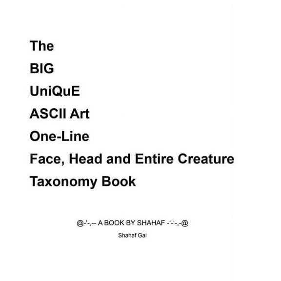 The BIG UniQuE ASCII Art One-Line Face, Head and Entire Creature Taxonomy Book, (Hardcover)