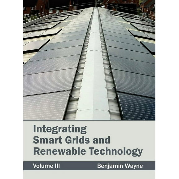 Integrating Smart Grids and Renewable Technology: Volume III, (Hardcover)