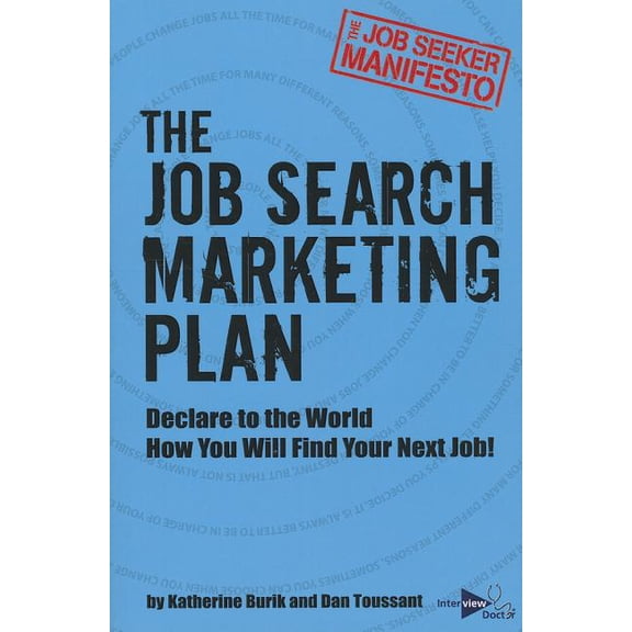 The Job Search Marketing Plan: Declare to the World How You Will Find Your Next Job! Paperback